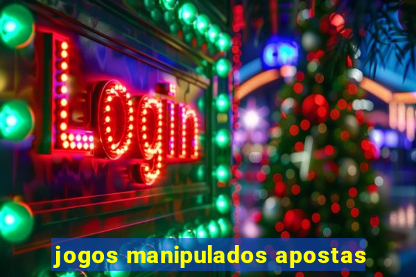 jogos manipulados apostas